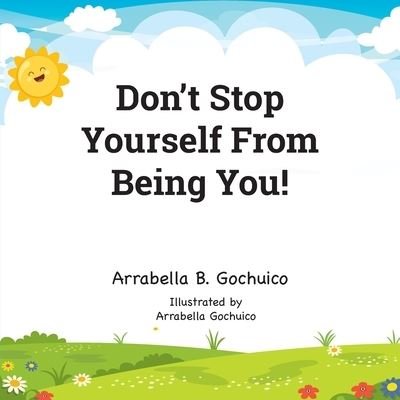 Cover for Arrabella B Gochuico · Don't Stop Yourself From Being You! (Pocketbok) (2019)