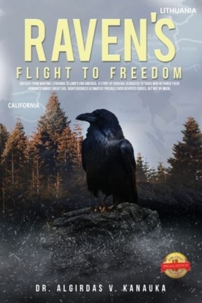 Cover for Dr Algirdas V Kanauka · Raven's Flight to Freedom: Odyssey from Wartime Lithuania to Land's End America: A Story of Survival Dedicated to Those Who Retained Their Humanity Amidst Great Evil. Righteousness Ultimately Prevails Over Despotic Forces, but Not by Much (Paperback Book) (2020)