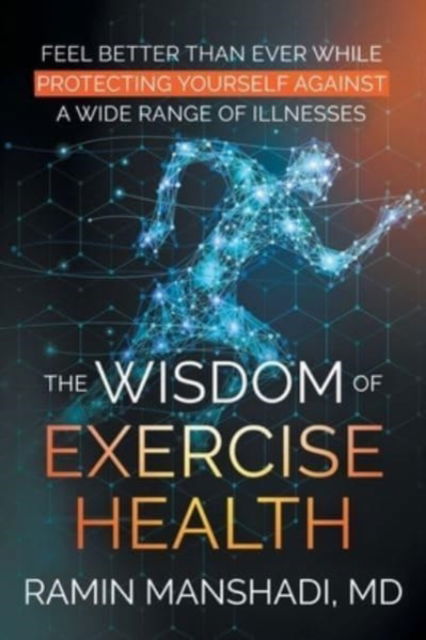 The Wisdom of Exercise Health - Ramin Manshadi - Books - Page Publishing, Inc. - 9781662455827 - August 30, 2021