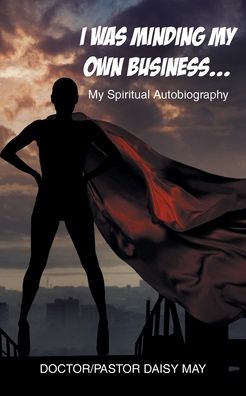 Cover for Doctor-Pastor Daisy May · I Was Minding My Own Business... (Paperback Book) (2022)