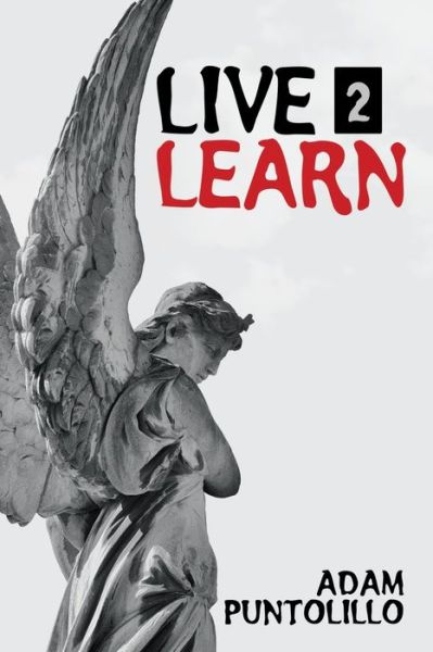 Live 2 Learn - Adam Puntolillo - Books - iUniverse, Incorporated - 9781663205827 - July 29, 2020