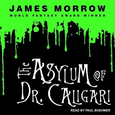 Cover for James Morrow · The Asylum of Dr. Caligari Lib/E (CD) (2017)