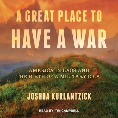 Cover for Joshua Kurlantzick · A Great Place to Have a War Lib/E (CD) (2017)