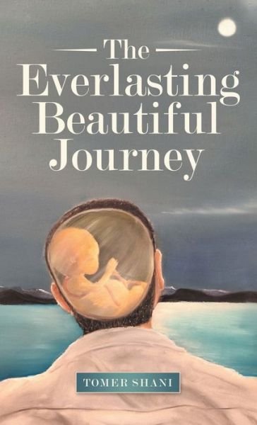 Tomer Shani · The Everlasting Beautiful Journey (Gebundenes Buch) (2022)
