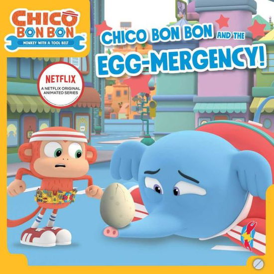 Chico Bon Bon and the Egg-Mergency! - Tina Gallo - Books - Simon Spotlight - 9781665904827 - December 14, 2021