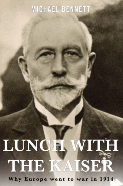 Lunch with the Kaiser - Michael Bennett - Books - Independently Published - 9781671000827 - December 3, 2019