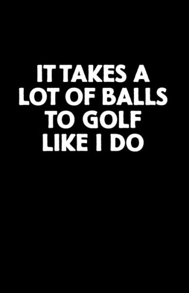 Cover for Anna Bulanan · It Takes a Lot of Balls to Golf Like I Do (Paperback Book) (2019)