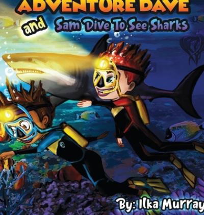 Cover for Ilka Murray · Adventure Dave and Sam swim with sharks (Hardcover Book) (2021)