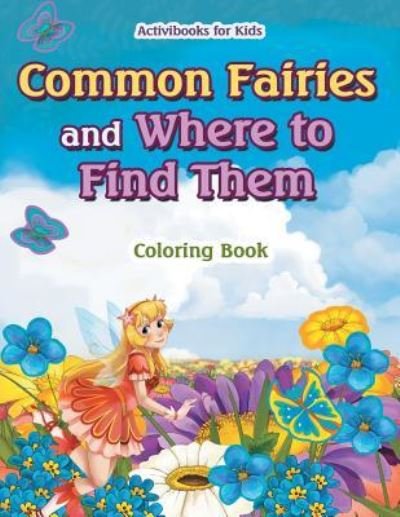 Cover for Activibooks For Kids · Common Fairies and Where to Find Them Coloring Book (Paperback Book) (2016)