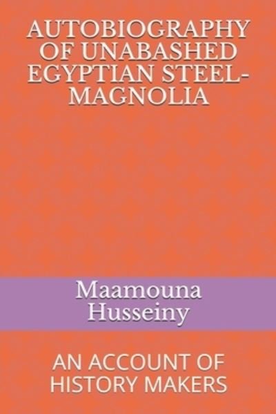 Cover for Maamouna Mahmoud Husseiny · Autobiography of Unabashed Egyptian Steel-magnolia (Taschenbuch) (2019)