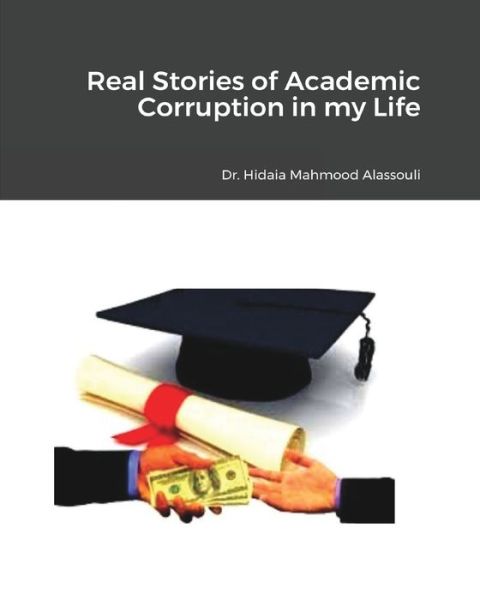 Cover for Dr Hidaia Mahmood Alassouli · Real Stories of Academic Corruption in my Life (Paperback Book) (2021)