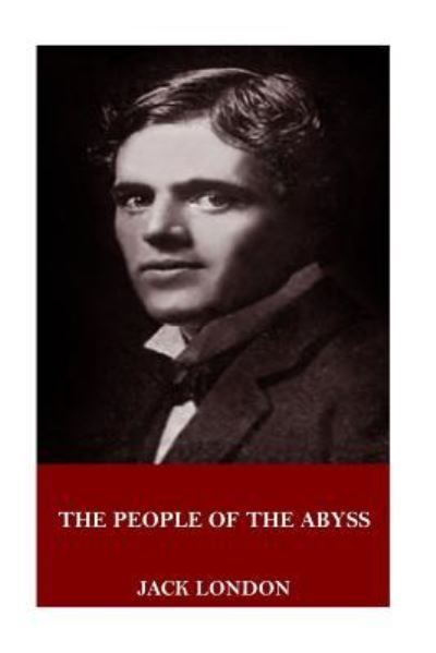 The People of the Abyss - Jack London - Książki - Createspace Independent Publishing Platf - 9781718901827 - 12 maja 2018