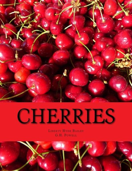 Cherries - Liberty Hyde Bailey - Książki - Createspace Independent Publishing Platf - 9781720696827 - 2 czerwca 2018