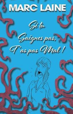 Cover for Marc Laine · Si Tu Saignes Pas, t'As Pas Mal (Taschenbuch) (2018)