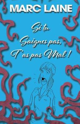 Cover for Marc Laine · Si Tu Saignes Pas, t'As Pas Mal (Paperback Book) (2018)