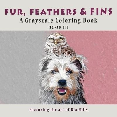 Fur, Feathers & Fins - Hills - Bøger - Independently Published - 9781729185827 - 25. juli 2019