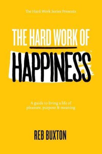 Cover for Reb Buxton · The Hard Work Of Happiness (Taschenbuch) (2018)