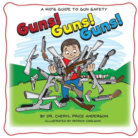 Cover for Dr. Cheryl Price Anderson · Guns! Guns! Guns! A Kid's Guide to Gun Safety. (Paperback Book) (2019)