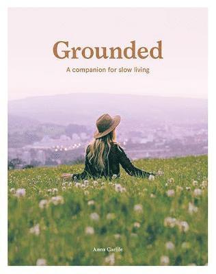 Cover for Anna Carlile · Grounded: A Companion for Slow Living (Paperback Book) [Flexibound edition] (2020)