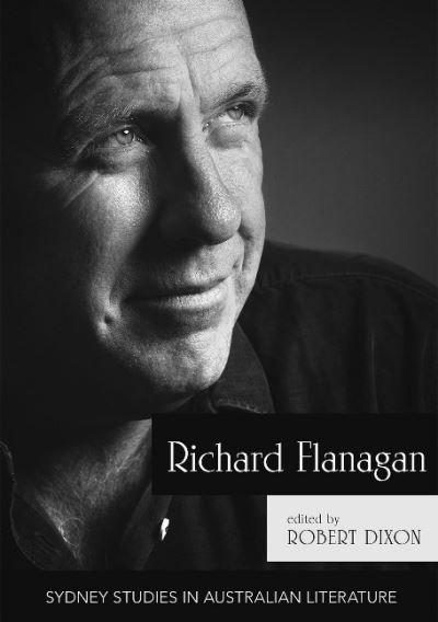 Cover for Robert Dixon · Richard Flanagan: Critical Essays - Sydney Studies in Australian Literature (Paperback Book) (2018)