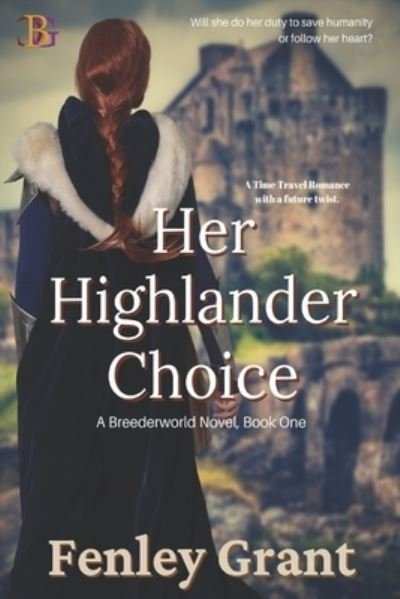 Cover for Fenley Grant · Her Highlander Choice: A Time Travel Romance with a Future Twist (Paperback Book) (2021)
