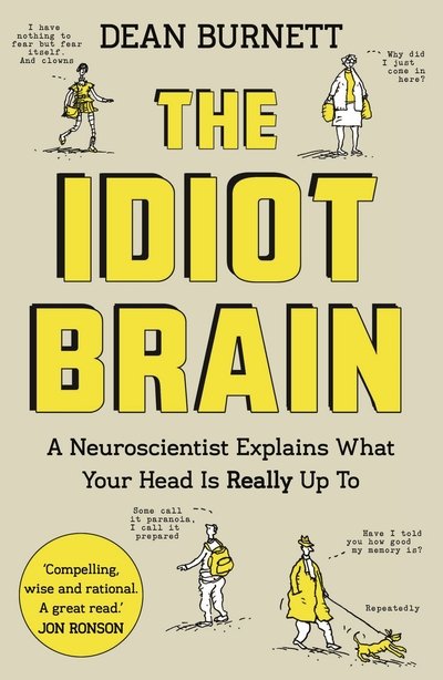 Cover for Dean Burnett · The Idiot Brain: A Neuroscientist Explains What Your Head is Really Up To (Paperback Book) [Main edition] (2017)