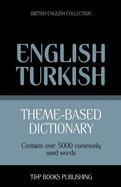 Cover for Andrey Taranov · Theme-based Dictionary British English-turkish - 5000 Words (Paperback Book) (2013)
