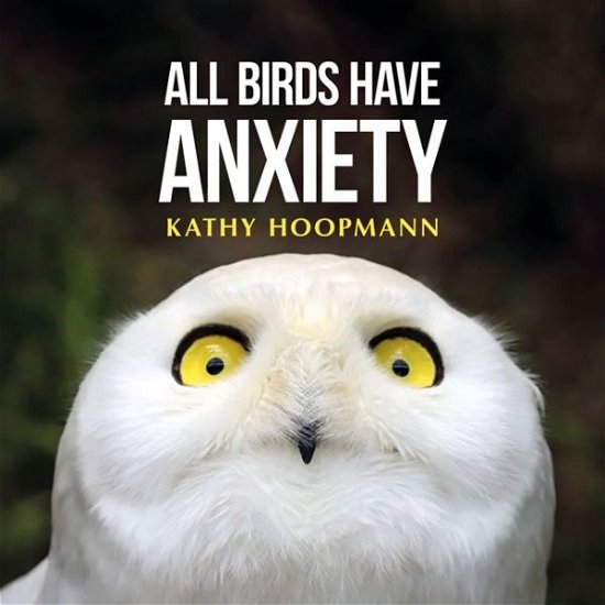 Cover for Kathy Hoopmann · All Birds Have Anxiety (Innbunden bok) (2017)