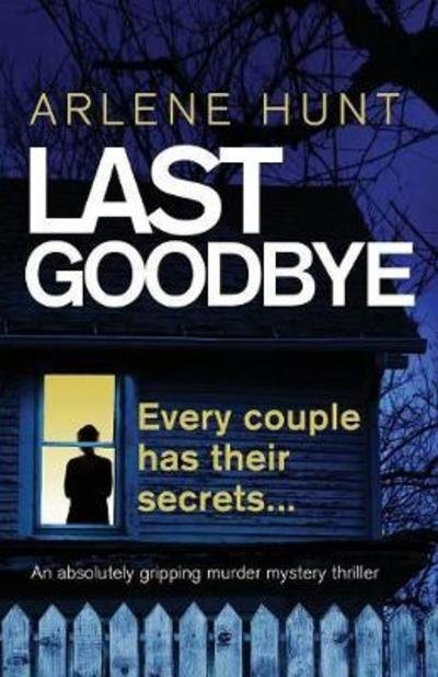 Cover for Arlene Hunt · Last Goodbye: An absolutely gripping murder mystery thriller - Detectives Eli Quinn and Roxy Malloy (Paperback Book) (2018)