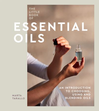 Cover for Marta Tarallo · The Little Book of Essential Oils: An Introduction to Choosing, Using and Blending Oils (Hardcover Book) (2023)