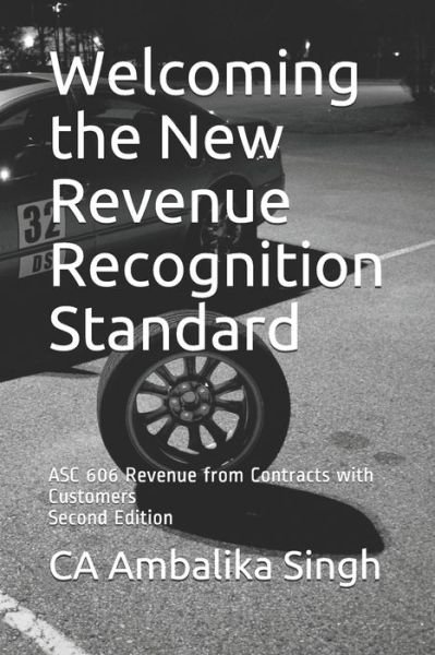 Cover for Ambalika Singh · Welcoming the New Revenue Recognition Standard: ASC 606 Revenue from Contracts with Customers Second Edition (Pocketbok) (2019)