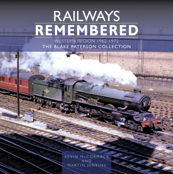 Cover for Kevin McCormack · Railways Remembered: The Western Region 1962-1972: The Blake Paterson Collection - Railways Remembered (Hardcover Book) (2024)