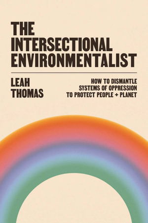 Cover for Leah Thomas · The Intersectional Environmentalist: How to Dismantle Systems of Oppression to Protect People + Planet (Paperback Book) [Main edition] (2025)