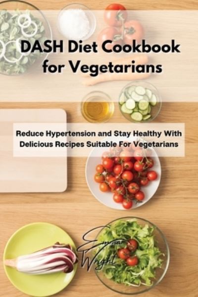 Cover for Emma Wright · DASH Diet Cookbook for Vegetarians (Paperback Book) (2021)