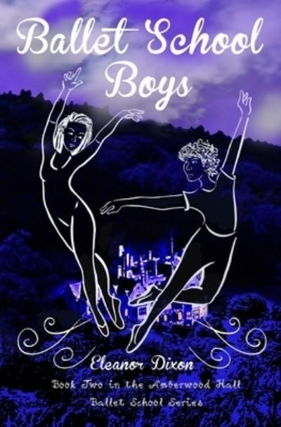 Ballet School Boys: High jinks when boys come to Amberwood Ballet School - The Amberwood Hall Ballet School Series - Eleanor Dixon - Books - Burreau Publishing - 9781838270827 - September 23, 2021