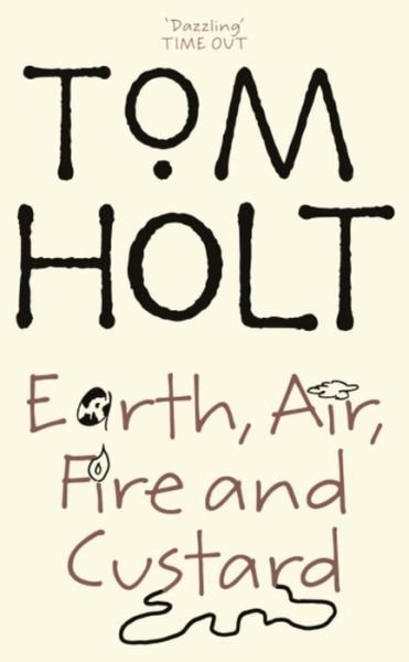 Cover for Tom Holt · Earth, Air, Fire And Custard: J.W. Wells &amp; Co. Book 3 - J.W. Wells &amp; Co. (Pocketbok) (2006)
