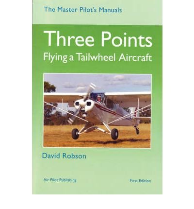 Three Points: Flying a Tailwheel Aircraft - Master Pilot's Manuals S. - David Robson - Books - Air Pilot Publisher Ltd - 9781843360827 - April 30, 2002