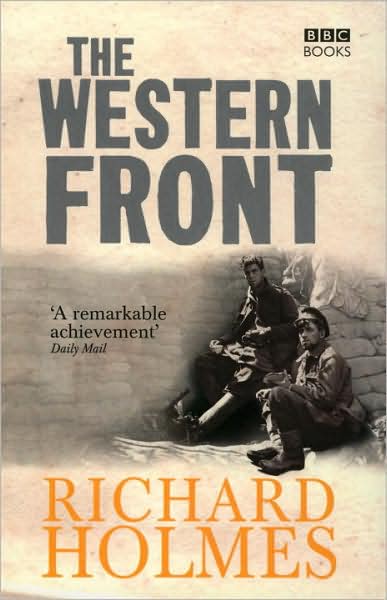 The Western Front - Richard Holmes - Kirjat - Ebury Publishing - 9781846075827 - torstai 6. marraskuuta 2008