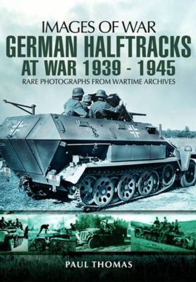 German Halftracks at War 1939-1945 - Paul Thomas - Książki - Pen & Sword Books Ltd - 9781848844827 - 1 lutego 2012