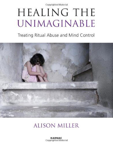 Cover for Alison Miller · Healing the Unimaginable: Treating Ritual Abuse and Mind Control (Paperback Book) (2012)