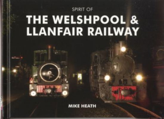 Cover for Heath, Mike (Director General of The Engineering Council) · Spirit of the Welshpool and Llanfair Railway (Hardcover Book) [UK edition] (2010)