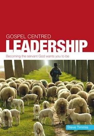 Cover for Steve Timmis · Gospel Centred Leadership (Paperback Book) (2012)