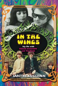 In the Wings: My Life with Roger McGuinn and the Byrds - Ianthe McGuinn - Bøker - New Haven Publishing Ltd - 9781910705827 - 1. august 2017