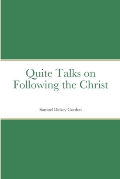 Quite Talks on Following the Christ - Samuel Dickey Gordon - Books - Yesterday's World Publishing, A - 9781912970827 - June 22, 2023