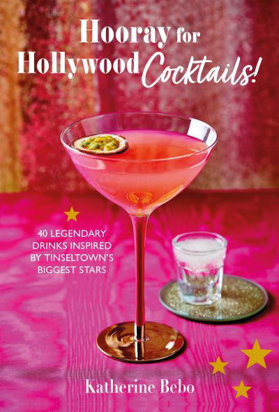 Cover for Katherine Bebo · Hooray for Hollywood Cocktails!: 50 Legendary Drinks Inspired by Tinseltown's Biggest Stars (Inbunden Bok) (2024)