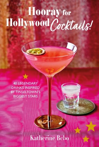 Cover for Katherine Bebo · Hooray for Hollywood Cocktails!: 50 Legendary Drinks Inspired by Tinseltown's Biggest Stars (Hardcover bog) (2024)