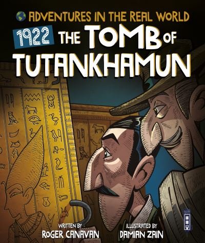 Adventures in the Real World: Discovering The Tomb of Tutankhamun - Adventures in the Real World - Roger Canavan - Książki - Salariya Book Company Ltd - 9781913337827 - 28 lutego 2021