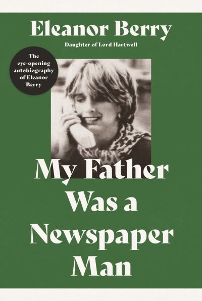My Father Was a Newspaper Man - Eleanor Berry - Books - The Book Guild Ltd - 9781913551827 - May 28, 2021