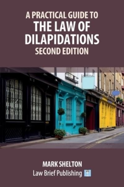 Practical Guide to the Law of Dilapidations - Second Edition - Mark Shelton - Livros - Law Brief Publishing - 9781914608827 - 22 de novembro de 2022