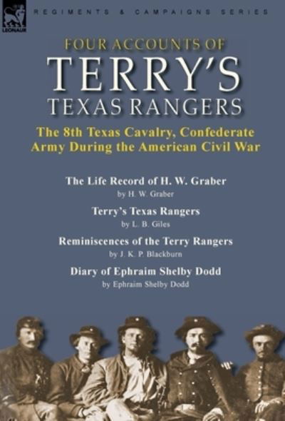 Cover for H W Graber · Four Accounts of Terry's Texas Rangers: the 8th Texas Cavalry, Confederate Army During the American Civil War-The Life Record of H. W. Graber by H. W. Graber, Terry's Texas Rangers by L. B. Giles, Reminiscences of the Terry Rangers by J. K. P. Blackburn &amp; (Hardcover bog) (2022)